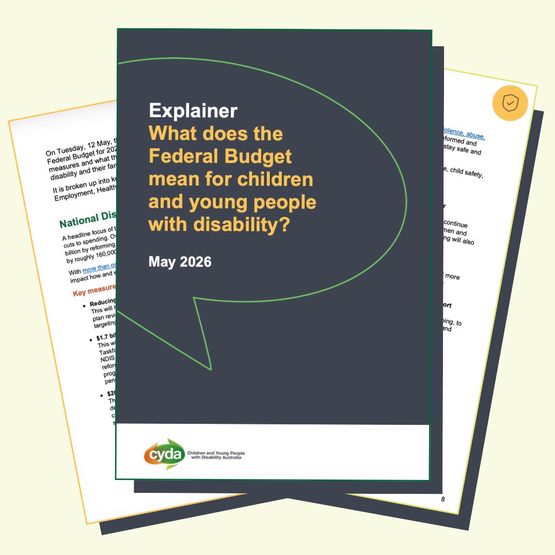 An image of three documents stacked atop one another against a light green background. The cover page at the top of the stack features text that reads: "Explainer. What does the Federal Budget mean for children and young people with disability? May 2026."